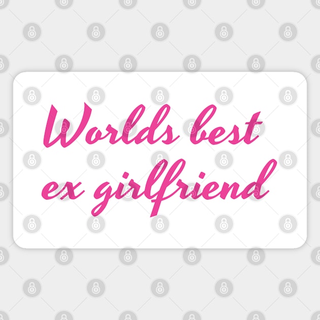 Worlds best ex girlfriend Pink Magnet by Nifty Naughty Niche